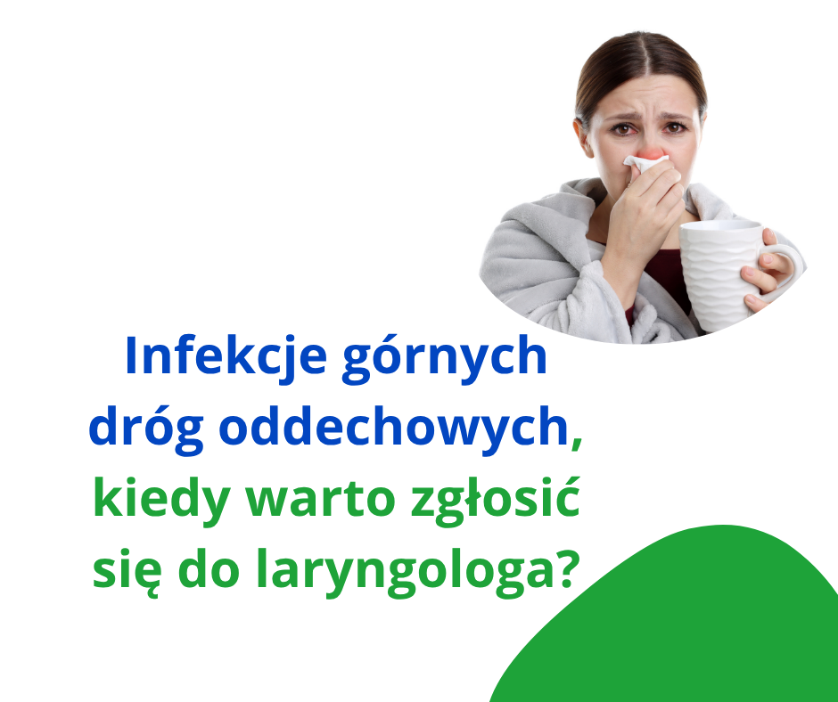 infekcje górnych dróg oddechowych, kiedy warto zgłosić się do laryngologa